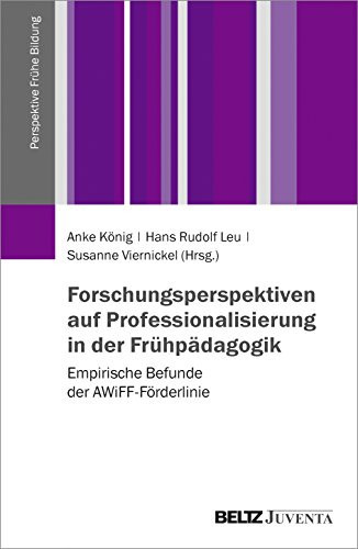 Forschungsperspektiven auf Professionalisierung in der Frühpädagogik empirische Befunde der AWiFF-Förderlinie