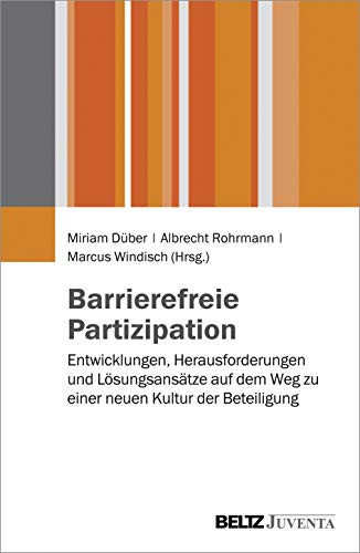 Barrierefreie Partizipation Entwicklungen, Herausforderungen und Lösungsansätze auf dem Weg zu einer neuen Kultur der Beteiligung