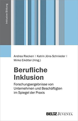 Berufliche Inklusion Forschungsergebnisse von Unternehmen und Beschäftigten im Spiegel der Praxis