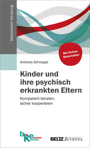 Kinder und ihre psychisch erkrankten Eltern kompetent beraten, sicher kooperieren : mit Online-Materialien