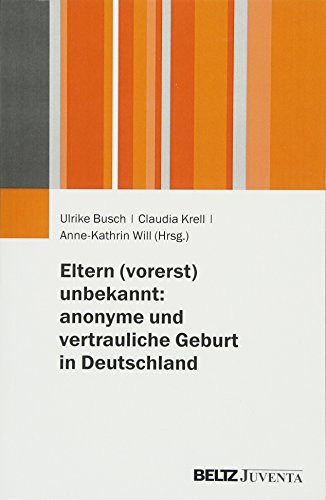 Eltern (vorerst) unbekannt anonyme und vertrauliche Geburt in Deutschland