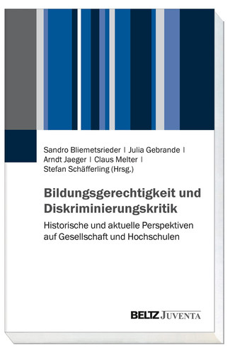 Bildungsgerechtigkeit und Diskriminierungskritik historische und aktuelle Perspektiven auf Gesellschaft und Hochschulen