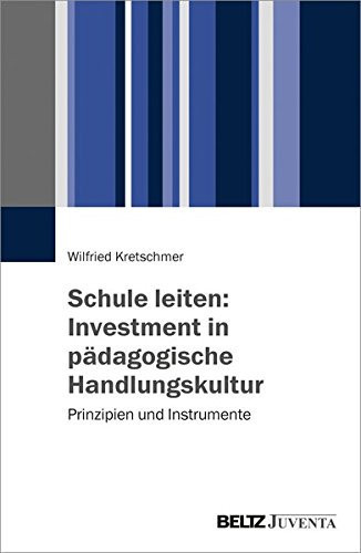 Schule leiten: Investment in pädagogische Handlungskultur Prinzipien und Instrumente