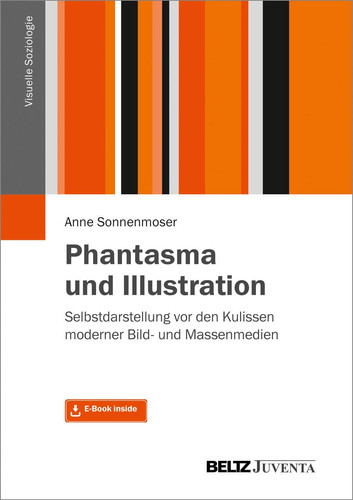 Phantasma und Illustration Selbstdarstellung vor den Kulissen moderner Bild- und Massenmedien