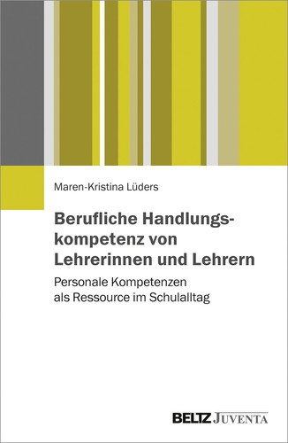 Berufliche Handlungskompetenz von Lehrerinnen und Lehrern personale Kompetenzen als Ressource im Schulalltag