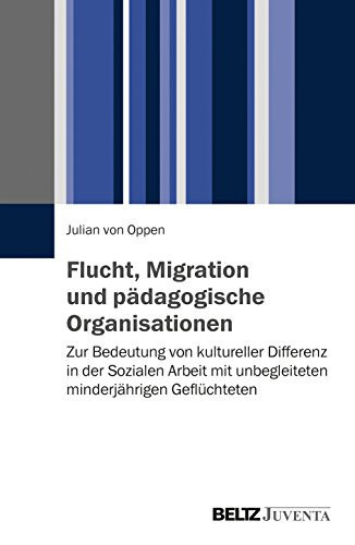 Flucht, Migration und pädagogische Organisationen zur Bedeutung von kultureller Differenz in der sozialen Arbeit mit unbegleiteten minderjährigen Geflüchteten