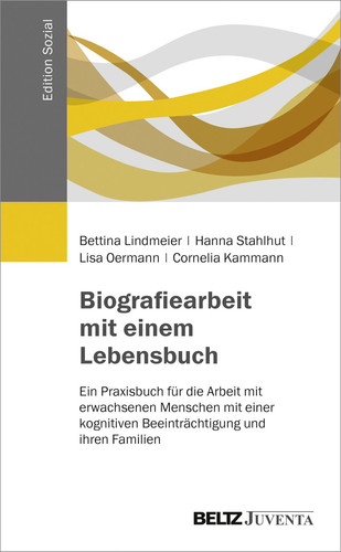 Biografiearbeit mit einem Lebensbuch ein Praxisbuch für die Arbeit mit erwachsenen Menschen mit einer kognitiven Beeinträchtigung und ihren Familien