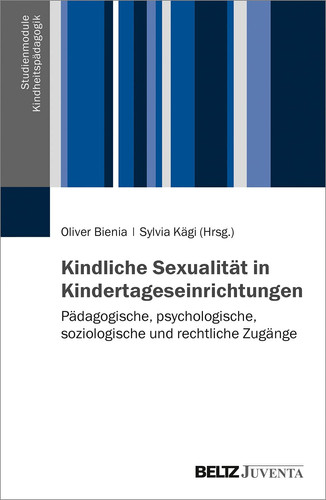 Kindliche Sexualität in Kindertageseinrichtungen pädagogische, psychologische, soziologische und rechtliche Zugänge