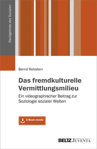 Das fremdkulturelle Vermittlungsmilieu ein videographischer Beitrag zur Soziologie sozialer Welten