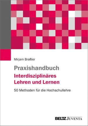 Praxishandbuch Interdisziplinäres Lehren und Lernen 50 Methoden für die Hochschullehre