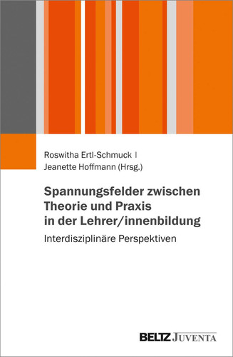Spannungsfelder zwischen Theorie und Praxis in der Lehrer/innenbildung Interdisziplinäre Perspektiven