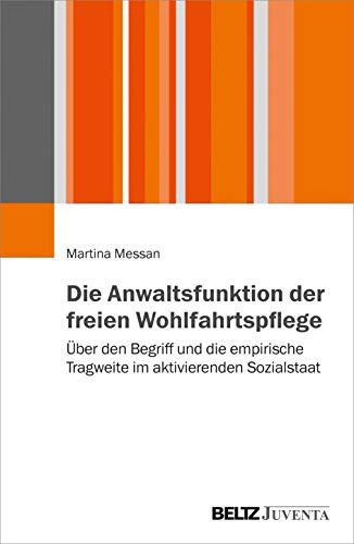 Die Anwaltsfunktion der freien Wohlfahrtspflege über den Begriff und die empirische Tragweite im aktivierenden Sozialstaat