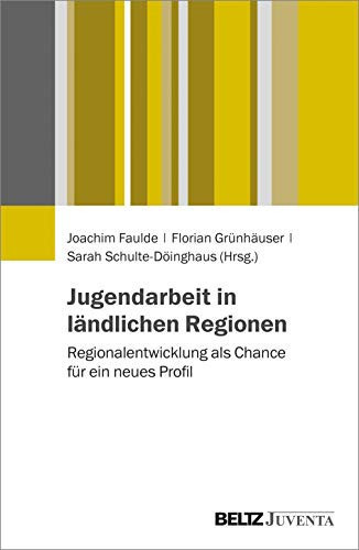 Jugendarbeit in ländlichen Regionen Regionalentwicklung als Chance für ein neues Profil