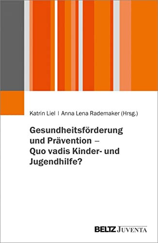 Gesundheitsförderung und Prävention - quo vadis Kinder- und Jugendhilfe? eine Bilanz 10 Jahre nach dem 13. Kinder- und Jugendbericht