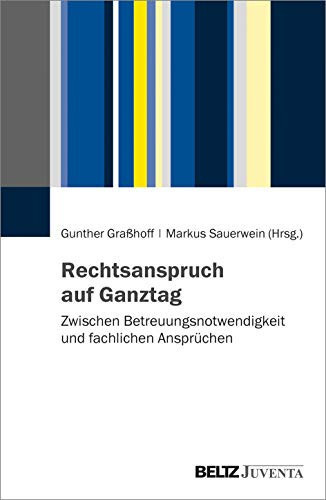 Rechtsanspruch auf Ganztag zwischen Betreuungsnotwendigkeit und fachlichen Ansprüchen
