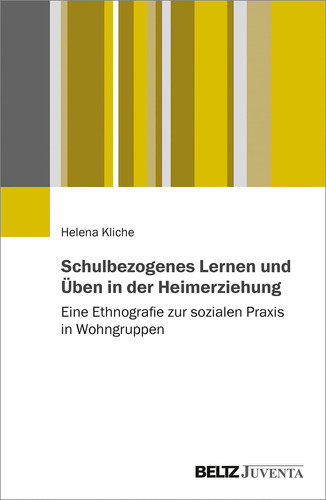 Schulbezogenes Lernen und Üben in der Heimerziehung eine Ethnografie zur sozialen Praxis in Wohngruppen