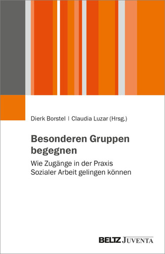 Besonderen Gruppen begegnen wie Zugänge in der Praxis Sozialer Arbeit gelingen können