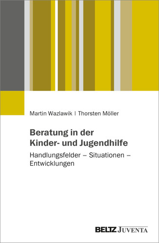 Beratung in der Kinder- und Jugendhilfe Handlungsfelder - Situationen - Entwicklungen