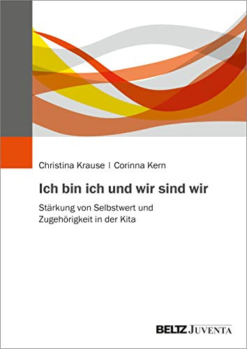 Ich bin ich und wir sind wir Stärkung von Selbstwert und Zugehörigkeit in der Kita