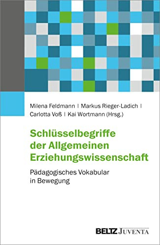 Schlüsselbegriffe der Allgemeinen Erziehungswissenschaft pädagogisches Vokabular in Bewegung