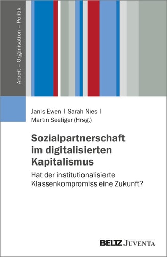 Sozialpartnerschaft im digitalisierten Kapitalismus hat der institutionalisierte Klassenkompromiss eine Zukunft?