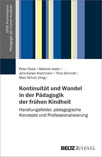 Kontinuität und Wandel in der Pädagogik der frühen Kindheit Handlungsfelder, pädagogische Konzepte und Professionalisierung