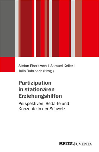 Partizipation in stationären Erziehungshilfen Perspektiven, Bedarfe und Konzepte in der Schweiz