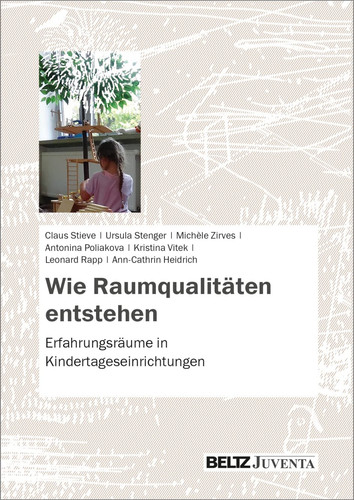 Wie Raumqualitäten entstehen Erfahrungsräume in Kindertageseinrichtungen