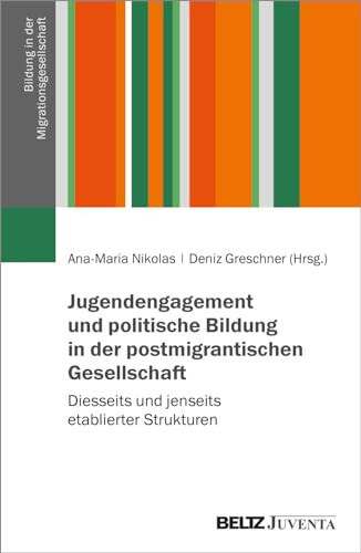 Jugendengagement und politische Bildung in der postmigrantischen Gesellschaft diesseits und jenseits etablierter Strukturen