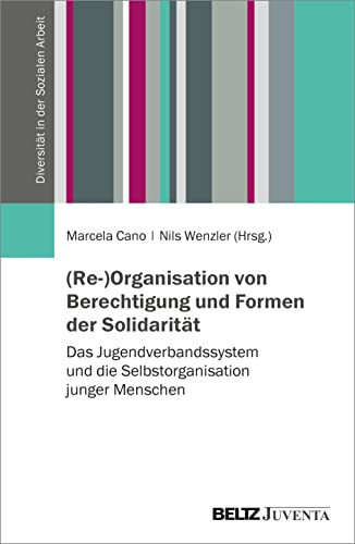 (Re-)Organisation von Berechtigung und Formen der Solidarität das Jugendverbandssystem und die Selbstorganisation junger Menschen