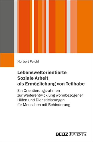 Lebensweltorientierte Soziale Arbeit als Ermöglichung von Teilhabe Ein Orientierungsrahmen zur Weiterentwicklung wohnbezogener Hilfen und Dienstleistungen für Menschen mit Behinderung
