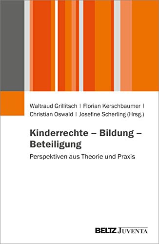 Kinderrechte - Bildung - Beteiligung Perspektiven aus Theorie und Praxis