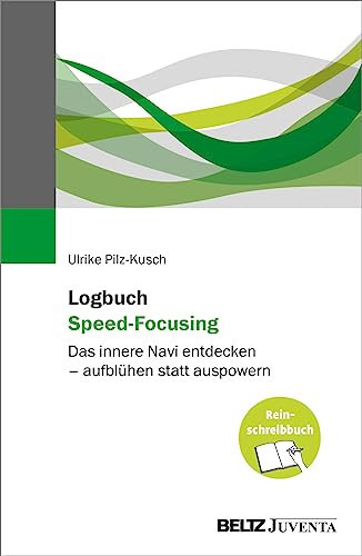 Logbuch Speed-Focusing das innere Navi entdecken - aufblühen statt auspowern : das Reinschreibbuch