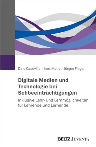 Digitale Medien und Technologie bei Sehbeeinträchtigungen Inklusive Lehr- und Lernmöglichkeiten für Lehrende und Lernende