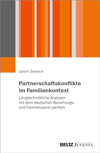 Partnerschaftskonflikte im Familienkontext längsschnittliche Analysen mit dem deutschen Beziehungs- und Familienpanel pairfam