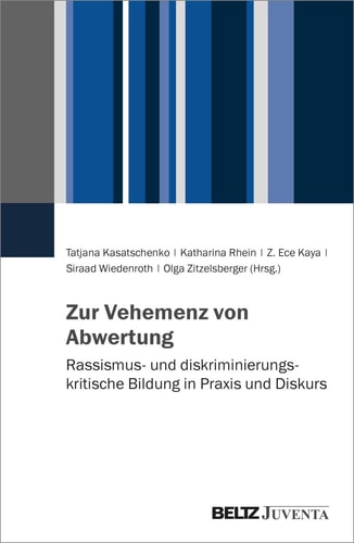 Zur Vehemenz von Abwertung rassismus- und diskriminierungskritische Bildung in Praxis und Diskurs