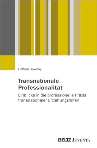 Transnationale Professionalität Einblicke in die professionelle Praxis transnationaler Erziehungshilfen