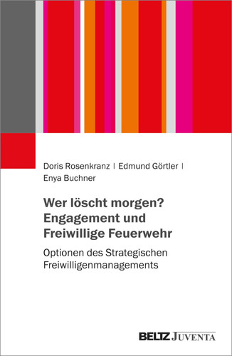 Wer löscht morgen? Engagement und Freiwillige Feuerwehr Optionen des Strategischen Freiwilligenmanagements