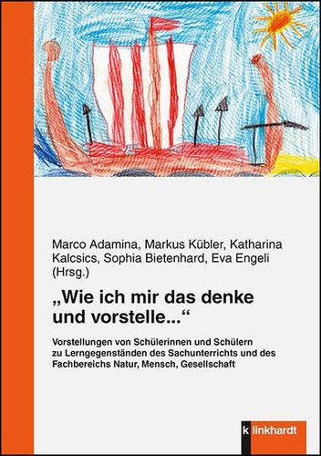"Wie ich mir das denke und vorstelle..." Vorstellungen von Schülerinnen und Schülern zu Lerngegenständen des Sachunterrichts und des Fachbereichs Natur, Mensch, Gesellschaft