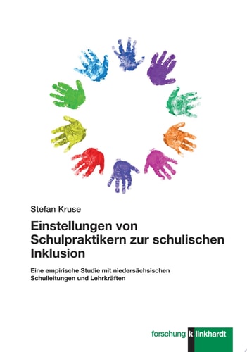 Einstellungen von Schulpraktikern zur schulischen Inklusion Eine empirische Studie mit niedersächsischen Schulleitungen und Lehrkräften