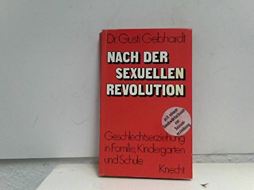 Nach der sexuellen Revolution: Geschlechtserziehung in Familie, Kindergarten u. Schule (German Edition)