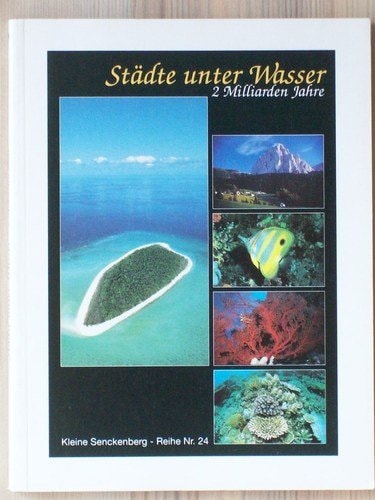 Städte unter Wasser: 2 Milliarden Jahre : Begleitheft zur gleichnamigen Ausstellung im Naturmuseum Senckenberg (Kleine Senckenbergreihe) (German Edition)
