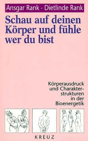 Schau auf deinen Körper und fühle, wer du bist Körperausdruck und Charakterstrukturen in der Bioenergetik