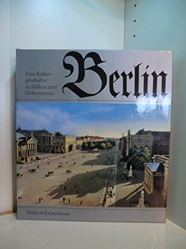 Berlin: Eine Kulturgeschichte in Bildern und Dokumenten (German Edition)