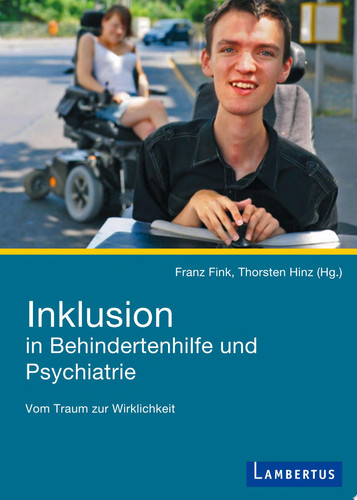 Inklusion in Behindertenhilfe und Psychiatrie Vom Traum zur Wirklichkeit