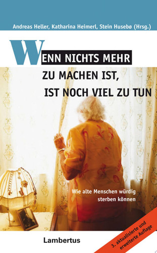 Wenn nichts mehr zu machen ist, ist noch viel zu tun Wie alte Menschen würdig sterben können