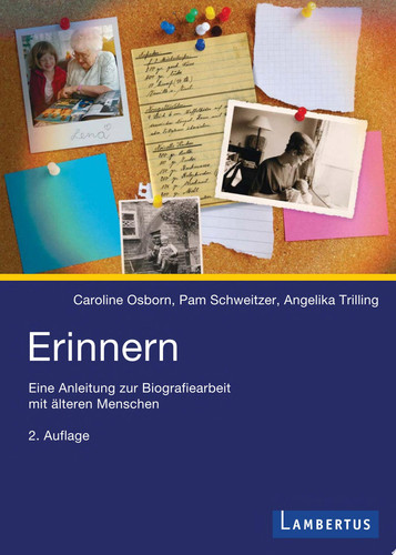 Erinnern Eine Anleitung zur Biographiearbeit mit älteren Menschen