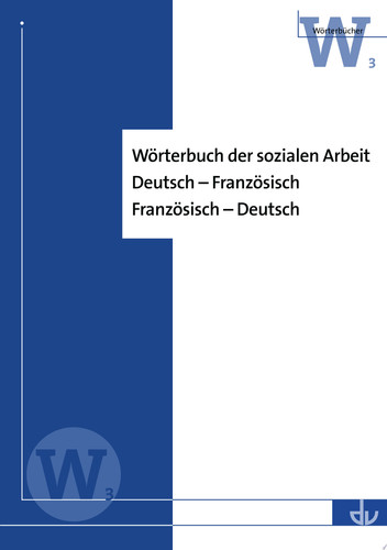 Wörterbuch der sozialen Arbeit Deutsch - Französisch; Französisch - Deutsch (W 3)