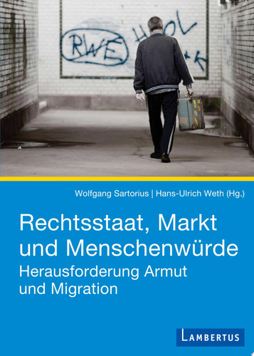 Rechtsstaat, Markt und Menschenwürde Herausforderung Armut und Migration