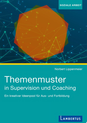 Themenmuster in Supervision und Coaching Ein kreativer Ideenpool für Aus- und Fortbildung
